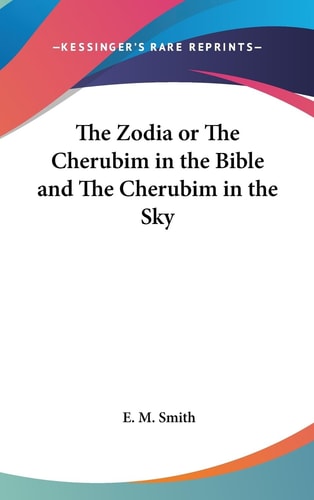 The Zodia or The Cherubim in the Bible and The Cherubim in the Sky