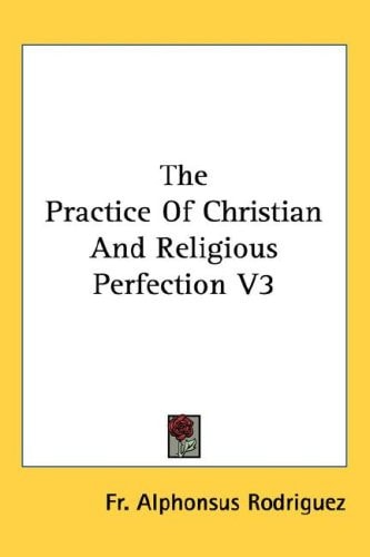 The Practice Of Christian And Religious Perfection V3
