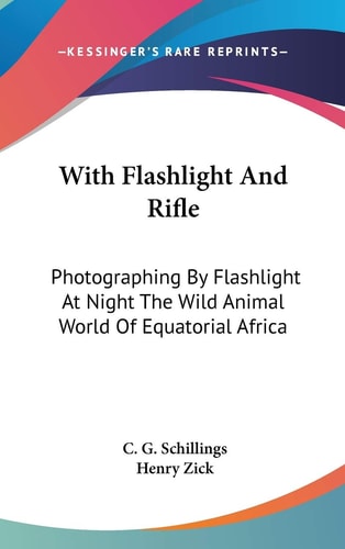 With Flashlight And Rifle: Photographing By Flashlight At Night The Wild Animal World Of Equatorial Africa