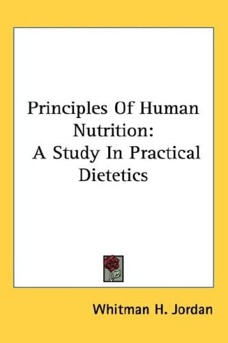 Principles of Human Nutrition: A Study In Practical Dietetics