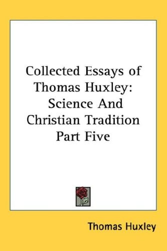 Collected Essays of Thomas Huxley: Science And Christian Tradition Part Five
