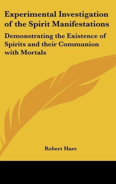 Experimental Investigation of the Spirit Manifestations: Demonstrating the Existence of Spirits and their Communion with Mortals