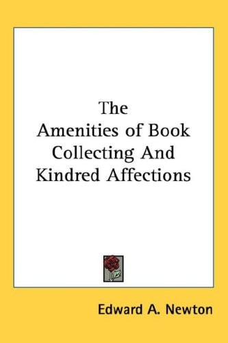 The Amenities of Book Collecting And Kindred Affections
