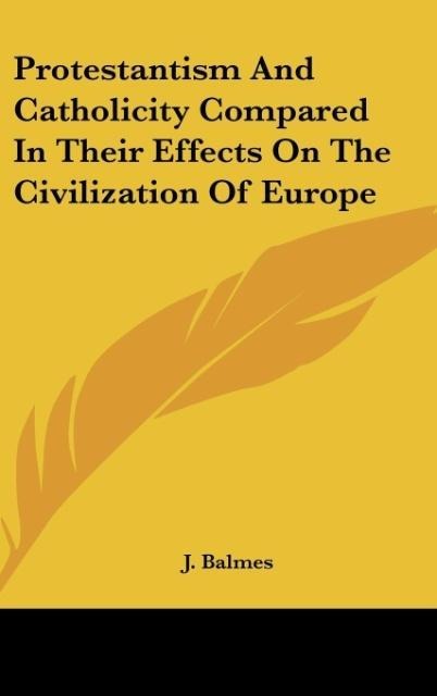 Protestantism And Catholicity Compared In Their Effects On The Civilization Of Europe