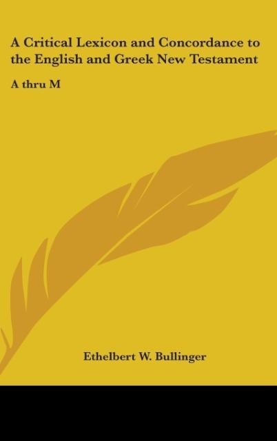 A Critical Lexicon and Concordance to the English and Greek New Testament: A thru M