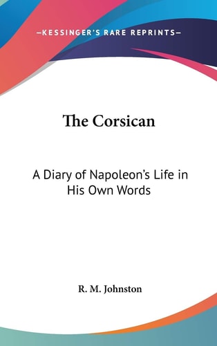 The Corsican: A Diary of Napoleon's Life in His Own Words