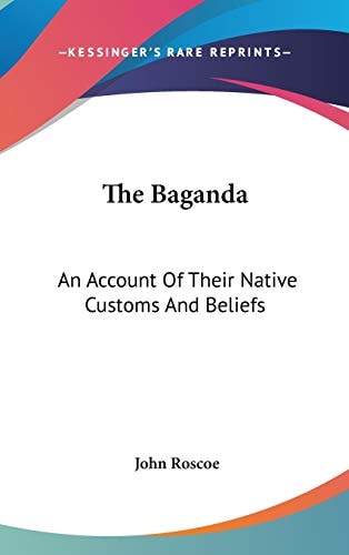 The Baganda: An Account Of Their Native Customs And Beliefs