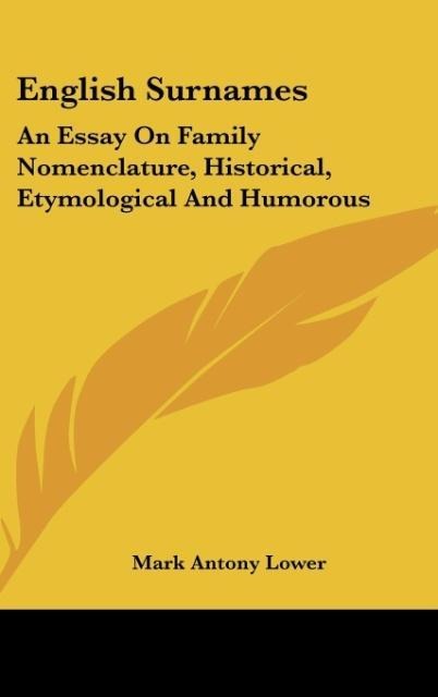 English Surnames: An Essay On Family Nomenclature, Historical, Etymological And Humorous
