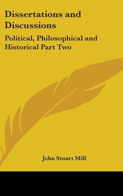 Dissertations and Discussions: Political, Philosophical and Historical Part Two