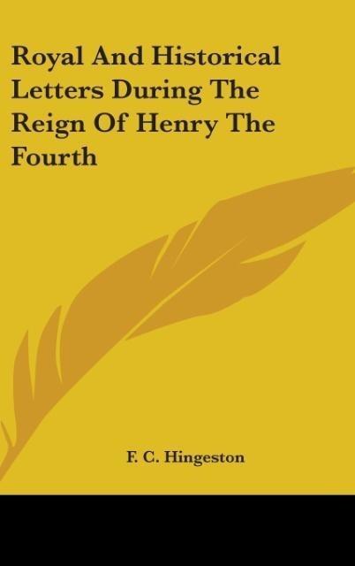 Royal And Historical Letters During The Reign Of Henry The Fourth