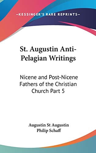 St. Augustin Anti-Pelagian Writings: Nicene and Post-Nicene Fathers of the Christian Church Part 5