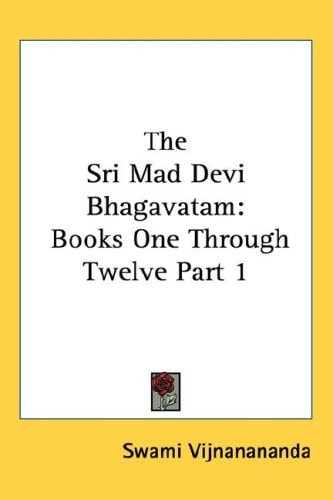 The Sri Mad Devi Bhagavatam: Books One Through Twelve Part 1