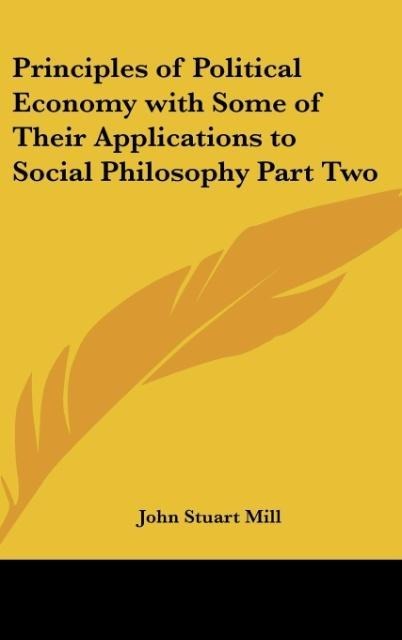 Principles of Political Economy with Some of Their Applications to Social Philosophy Part Two