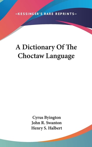 A Dictionary Of The Choctaw Language (Smithsonia Institution Bureau of American Ethnology Bulletin)
