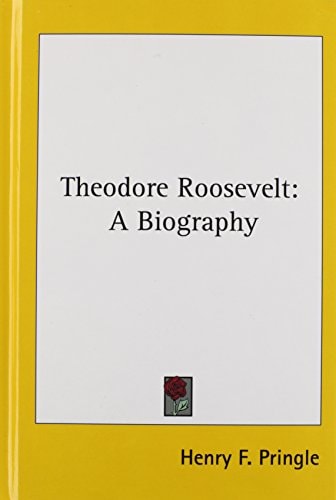 Theodore Roosevelt: A Biography