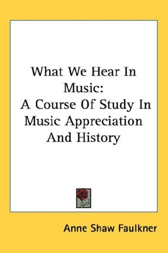 What We Hear In Music: A Course Of Study In Music Appreciation And History