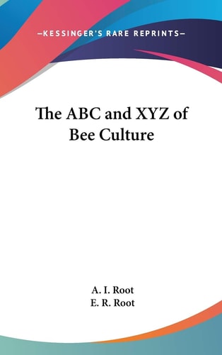 The ABC and XYZ of Bee Culture