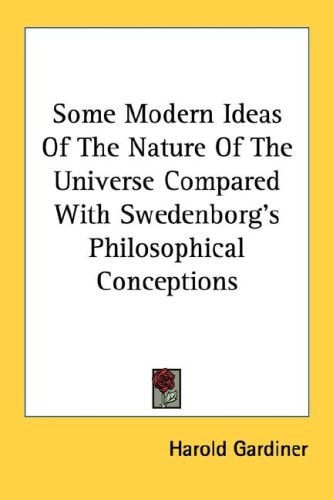 Some Modern Ideas Of The Nature Of The Universe Compared With Swedenborg's Philosophical Conceptions