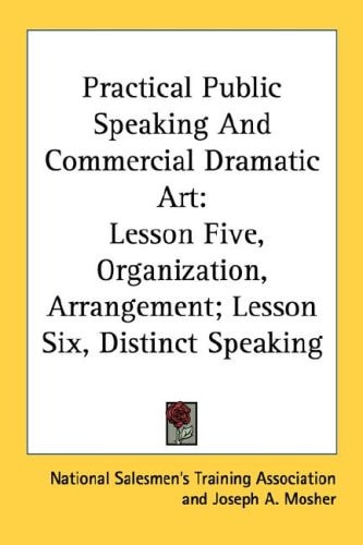 Practical Public Speaking And Commercial Dramatic Art: Lesson Five, Organization, Arrangement; Lesson Six, Distinct Speaking