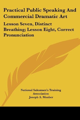 Practical Public Speaking And Commercial Dramatic Art: Lesson Seven, Distinct Breathing; Lesson Eight, Correct Pronunciation