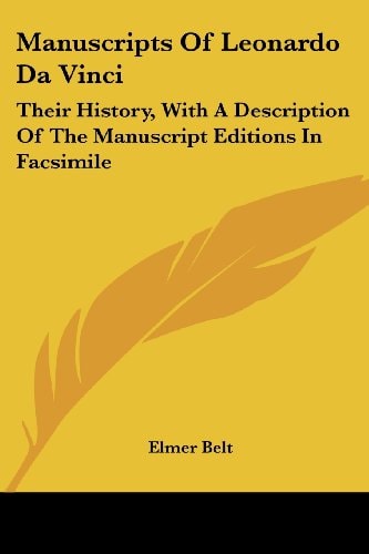 Manuscripts Of Leonardo Da Vinci: Their History, With A Description Of The Manuscript Editions In Facsimile