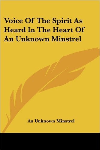Voice Of The Spirit As Heard In The Heart Of An Unknown Minstrel