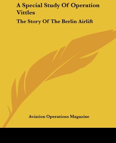 A Special Study Of Operation Vittles: The Story Of The Berlin Airlift