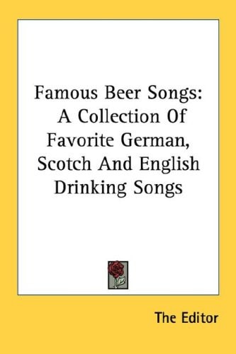 Famous Beer Songs: A Collection Of Favorite German, Scotch And English Drinking Songs
