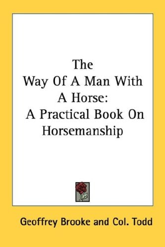 The Way Of A Man With A Horse: A Practical Book On Horsemanship