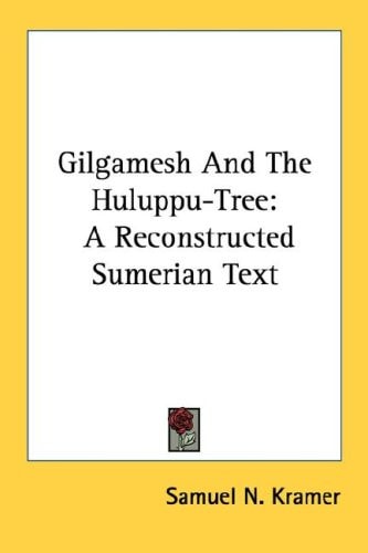 Gilgamesh And The Huluppu-Tree: A Reconstructed Sumerian Text