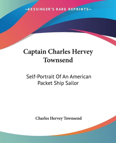 Captain Charles Hervey Townsend: Self-Portrait Of An American Packet Ship Sailor