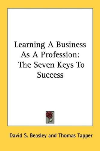 Learning A Business As A Profession: The Seven Keys To Success