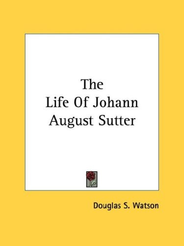 The Life Of Johann August Sutter