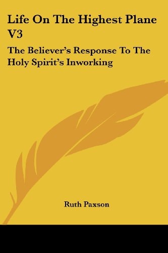 Life On The Highest Plane V3: The Believer's Response To The Holy Spirit's Inworking