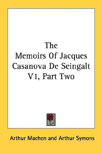 The Memoirs Of Jacques Casanova De Seingalt V1, Part Two