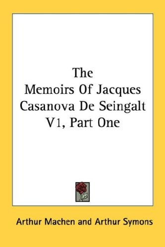 The Memoirs Of Jacques Casanova De Seingalt V1, Part One