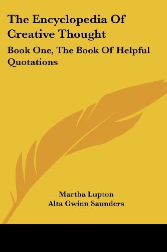 The Encyclopedia Of Creative Thought: Book One, The Book Of Helpful Quotations