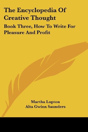 The Encyclopedia Of Creative Thought: Book Three, How To Write For Pleasure And Profit
