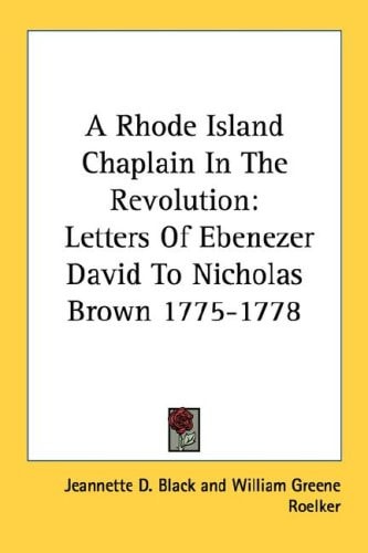 A Rhode Island Chaplain In The Revolution: Letters Of Ebenezer David To Nicholas Brown 1775-1778