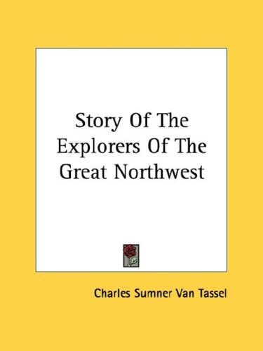 Story Of The Explorers Of The Great Northwest