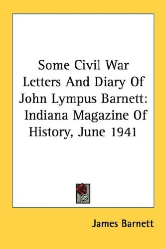 Some Civil War Letters And Diary Of John Lympus Barnett: Indiana Magazine Of History, June 1941