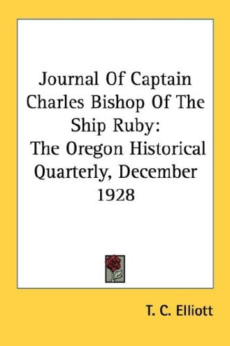 Journal Of Captain Charles Bishop Of The Ship Ruby: The Oregon Historical Quarterly, December 1928
