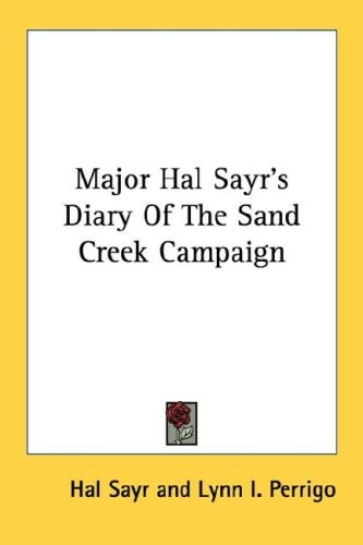 Major Hal Sayr's Diary Of The Sand Creek Campaign