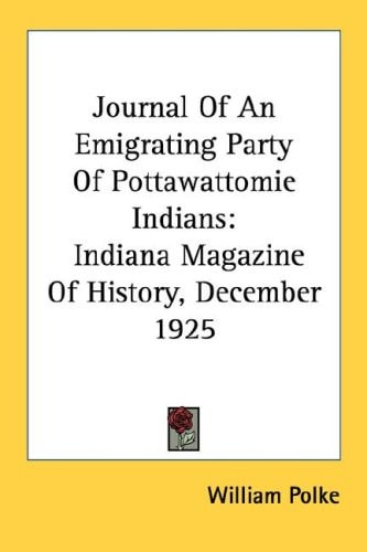 Journal Of An Emigrating Party Of Pottawattomie Indians: Indiana Magazine Of History, December 1925