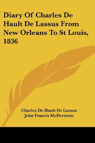 Diary Of Charles De Hault De Lassus From New Orleans To St Louis, 1836
