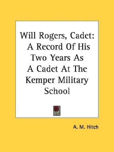 Will Rogers, Cadet: A Record Of His Two Years As A Cadet At The Kemper Military School