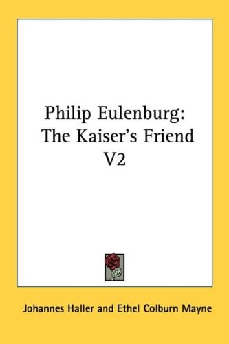Philip Eulenburg: The Kaiser's Friend V2
