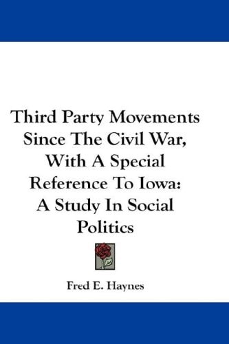 Third Party Movements Since The Civil War, With A Special Reference To Iowa: A Study In Social Politics