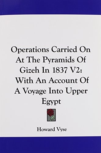 Operations Carried On At The Pyramids Of Gizeh In 1837 V2: With An Account Of A Voyage Into Upper Egypt