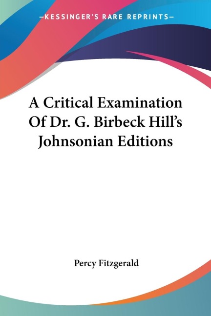 A Critical Examination Of Dr. G. Birbeck Hills Johnsonian Editions
